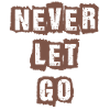 NEVER LET GO