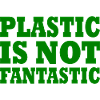 Plastic is not fantastic