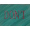 DON'T! Don't do it!