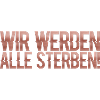 Wir werden alle sterben