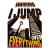 Warning: I jump over everything.