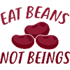 Eat Beans Not Beings