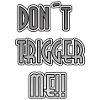Don´t trigger me