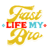 Fast Life My Bro