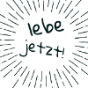 Lebe jetzt!