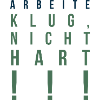 Arbeite Klug, nicht Hart !!!