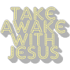take awake with jesus