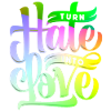 Turn hate into love