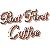 But first coffee