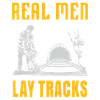 Real men lay tracks