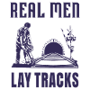 Real men lay tracks