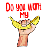 Do you want my banana
