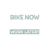 Bike now - work later