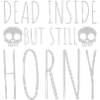 dead inside but horny