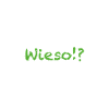 wieso!?