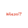wieso!?