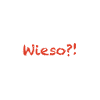 wieso?!