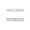Hike now - work later