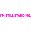 I'm still standing.