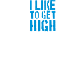 like to get high
