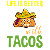 Life Is Better With Tacos