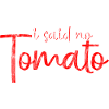 I Said No Tomato 2