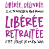Liberée - Délivrée - Retraitée