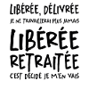 Liberée - Délivrée - Retraitée