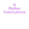 la meilleur puéricultrice
