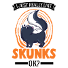 J’aime vraiment Skunks, ok Skunk