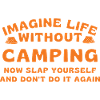 Imagine life without camping