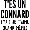 je t aime / connard
