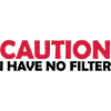 caution no filter quote