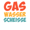 Gas Wasser Scheiße