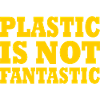 Plastic is not fantastic
