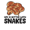 Life Is Better With Snakes