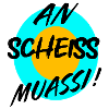 AN SCHEISS MUASSI