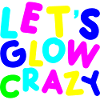 Let's Glow Crazy