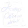 Keep calmand drink coffee
