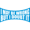 I may be wrong