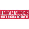I may be wrong