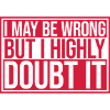 I may be wrong