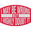 I may be wrong