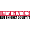 I may be wrong