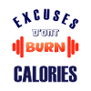 Excuses don't burn calories