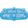I Have No Idea