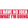 I Have No Idea