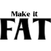 Make it FAT