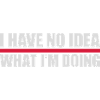 I Have No Idea