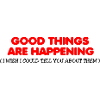Good Things Are Happening